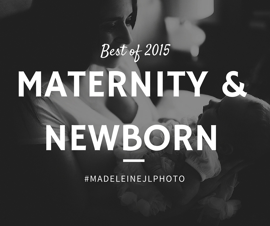 Best of 2015 maternity and newborn photography.